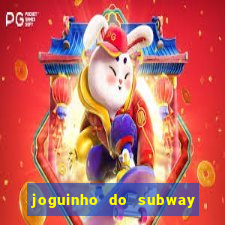 joguinho do subway surf que ganha dinheiro de verdade